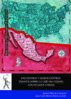 Encuentros y desencuentros Ensayos sobre la cercana lejanía con Estados Unidos