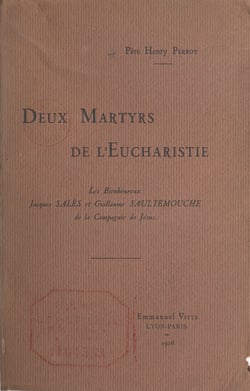 Deux martyrs de l'Eucharistie - Le Père Jacques Salès et le Frère Guillaume Saultemouche, de la Compagnie de Jésus