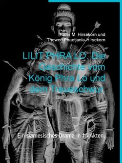 LILIT PHRA LO. Die Geschichte vom König Phra Lo und dem Treueschwur. - Ein siamesisches Drama in 14 Akten.
