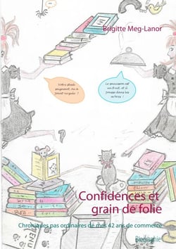 Confidences et grain de folie - Chroniques pas ordinaires de mes 42 ans de commerce