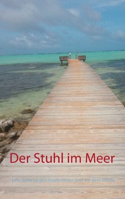 Der Stuhl im Meer - Eine Reise zu den Inseln hinter und vor dem Winde