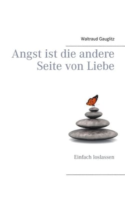 Angst ist die andere Seite von Liebe - Einfach loslassen