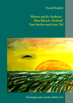 Warten auf die Anderen / Pina Bausch, Nachruf / Vom Sterben nach dem Tod - Trennung erster, zweiter, dritter Art