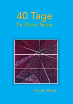 40 Tage für Deine Seele - Betrachtungen zum Lukas - Evangelium