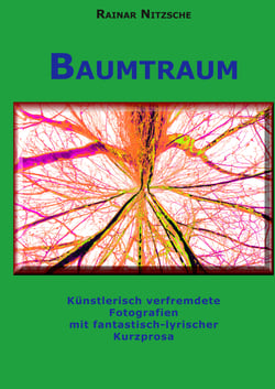 Baumtraum - Künstlerisch verfremdete Fotografien mit fantastisch-lyrischer Kurzprosa. Stadt-Wald-Bäume und Farne.