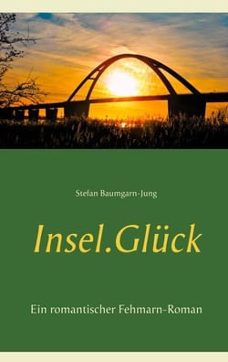 Insel.Glück - Ein romantischer Fehmarn-Roman