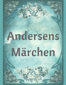 Andersens Märchen - Die schönsten Märchen von Hans Christian Andersen