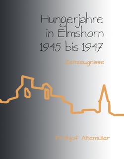 Hungerjahre in Elmshorn 1945 bis 1947 - Zeitzeugnisse
