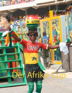 Der Afrika-Cup - Geschichte und Geschichten vom größten Fußballfest des afrikanischen Kontinents