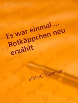 Lustvolle Märchen ... Rotkäppchen neu erzählt - Es war einmal ...