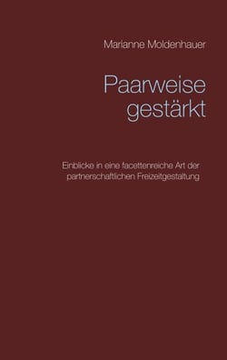 Paarweise gestärkt - Einblicke in eine facettenreiche Art der partnerschaftlichen Freizeitgestaltung