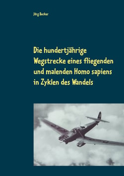 Die hundertjährige Wegstrecke eines fliegenden und malenden Homo sapiens in Zyklen des Wandels - Bereichsübergreifendes Storytelling
