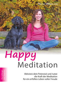 Happy Meditation - Aktiviere dein Potential und nutze die Kraft der Meditation für ein erfülltes Leben voller Freude