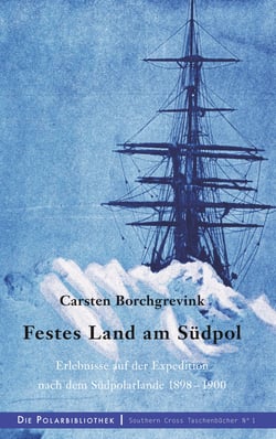 Festes Land am Südpol - Erlebnisse auf der Expedition nach dem Südpolarland 1898-1900