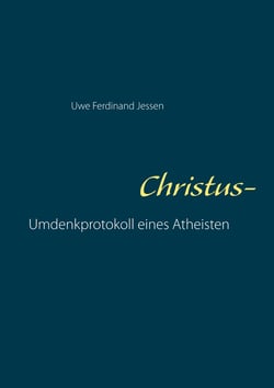 Christus-Aversionen - Umdenkprotokoll eines Atheisten