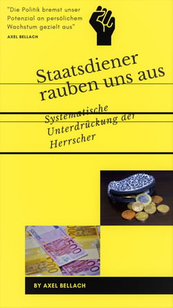Staatsdiener rauben uns aus - Systematische Unterdrückung der Herrscher