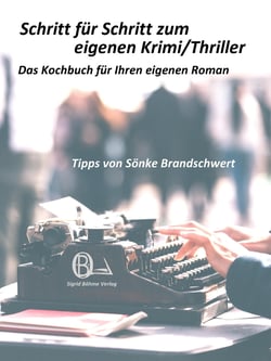 Schritt für Schritt zum eigenen Krimi/Thriller - Das Kochbuch für Ihren eigenen Roman