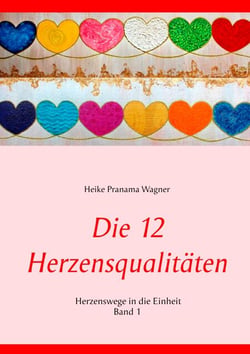 Die 12 Herzensqualitäten - Herzenswege in die Einheit Band 1
