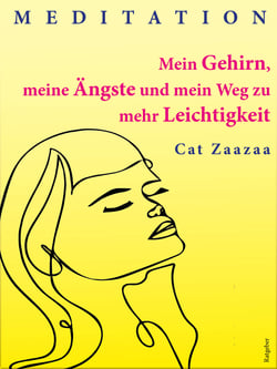 Mein Gehirn, meine Ängste und mein Weg zu mehr Leichtigkeit - Meditation