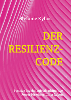 Der Resilienz-Code - Positive Psychologie als ultimative Power für ein erfülltes Leben