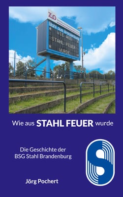 Wie aus STAHL FEUER wurde - Die Geschichte der BSG Stahl Brandenburg
