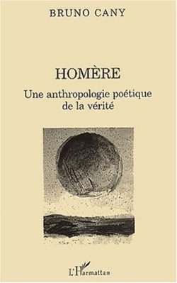 HOMÈRE - Une anthropologie poétique de la vérité