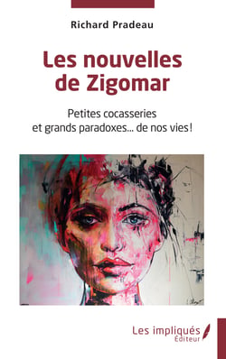 Les nouvelles de Zigomar - Petites cocasseries et grands paradoxes… de nos vies !