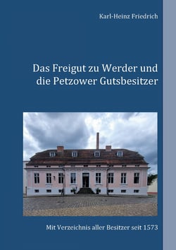 Das Freigut zu Werder und die Petzower Gutsbesitzer - Mit Besitzerverzeichnis seit 1573