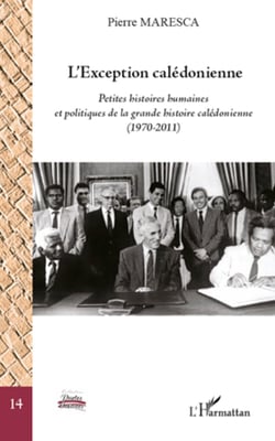 L'Exception calédonienne - Petites histoires humaines et politiques de la grande histoire calédonienne (1970-2011)