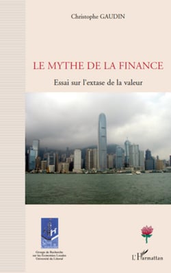 Le mythe de la finance - Essai sur l'extase de la valeur