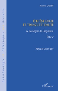 Epistémologie et transculturalité - Le paradigme de Canguilhem - Tome 2