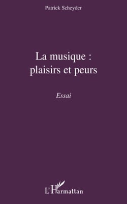 La musique : plaisirs et peurs - Essai