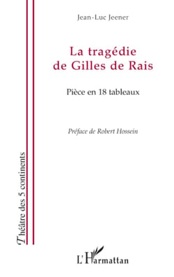 La tragédie de Gilles de Rais - Pièce en 18 tableaux