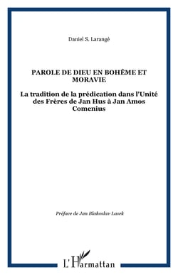 Parole de Dieu en Bohême et Moravie - La tradition de la prédication dans l'Unité des Frères de Jan Hus à Jan Amos Comenius