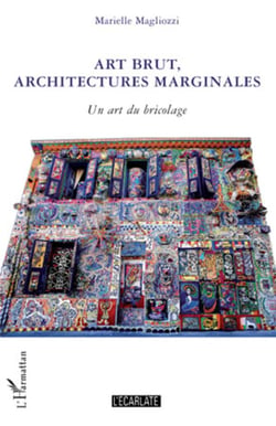 Art brut, architectures marginales - Un art du bricolage