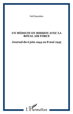 Un médecin en mission avec la Royal Air Force - Journal du 6 juin 1944 au 8 mai 1945