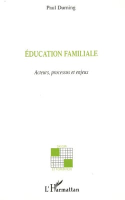 Education familiale - Acteurs, processus et enjeux
