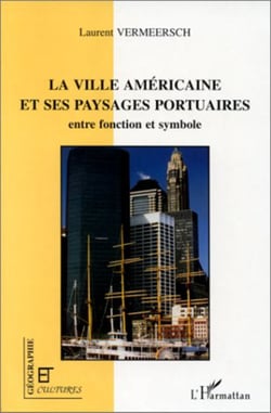 LA VILLE AMÉRICAINE ET SES PAYSAGES PORTUAIRES - entre fonction et symbole