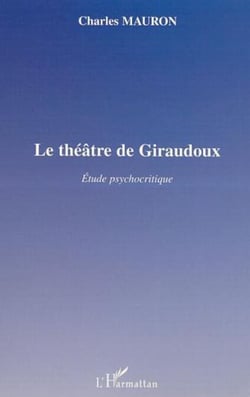 LE THÉÂTRE DE GIRAUDOUX - Etudes psychocritique