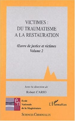 VICTIMES: DU TRAUMATISME A LA RESTAURATION - Oeuvre de justice et victimes. Volume 2