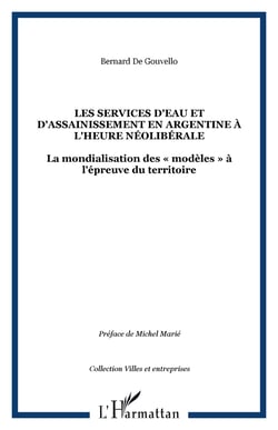 LES SERVICES D'EAU ET D'ASSAINISSEMENT EN ARGENTINE À L'HEURE NÉOLIBÉRALE - La mondialisation des « modèles » à l'épreuve du territoire