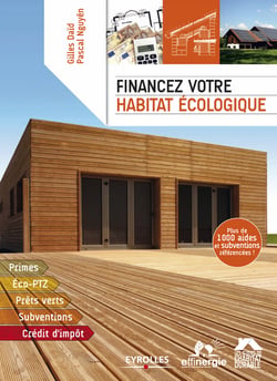 Financez votre habitat écologique - Primes - Eco-PTZ - Prêts verts - Subventions - Crédit d'impôt - Plus de 1000 aides et subventions référencées !