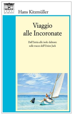 Viaggio alle Incoronate - Dall'Istria alle isole dalmate sulle tracce dell'Union Jack