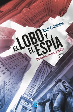El lobo y el espía - Un padre, un hijo y la CIA