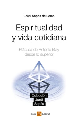 Espiritualidad y vida cotidiana - Práctica de Antonio Blay desde lo superior
