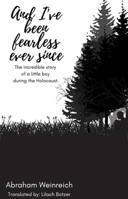 And I've been fearless ever since - The incredible story  of a little boy  during the Holocaust.