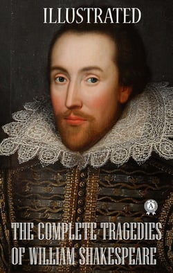 The Complete Tragedies of William Shakespeare (illustrated)