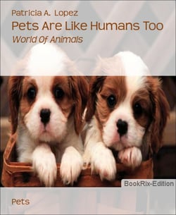 Pets Are Like Humans Too - World Of Animals