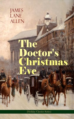 The Doctor's Christmas Eve (Holiday Classics Series) - A Moving Saga of a Man's Journey through His Life