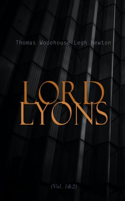 Lord Lyons (Vol. 1&amp;2) - A Record of British Diplomacy (Complete Edition)